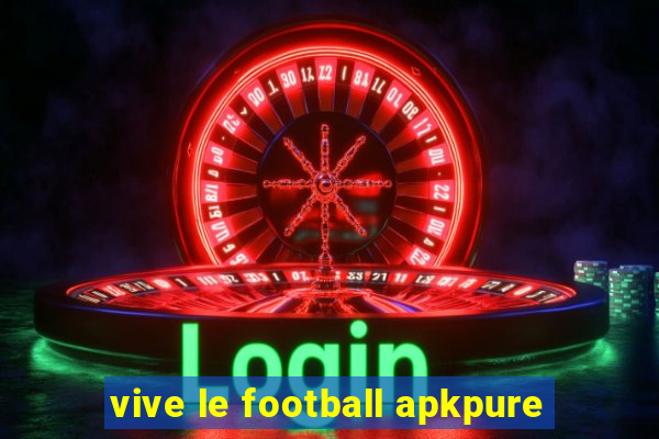 vive le football apkpure